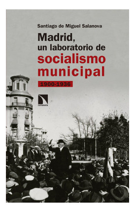 Libro Madrid Un Laboratorio De Socialismo Municipal. 1900-1
