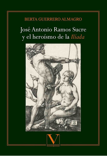 Jose Antonio Ramos Sucre Y El Heroismo De La Iliada - Gue...