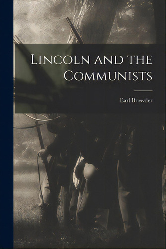 Lincoln And The Communists, De Browder, Earl 1891-1973. Editorial Hassell Street Pr, Tapa Blanda En Inglés