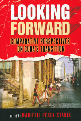 Libro Looking Forward: Comparative Perspectives On Cuba's...