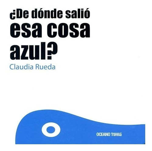 De Donde Salio Esa Cosa Azul (cartone) - Rueda Claudia (pap