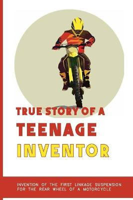 Libro True Story Of A Teenage Inventor : Invention Of The...
