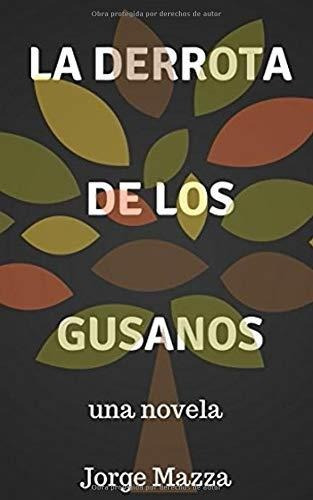 Libro La Derrota De Los Gusanos: Una Novela (spanish Edi Lff