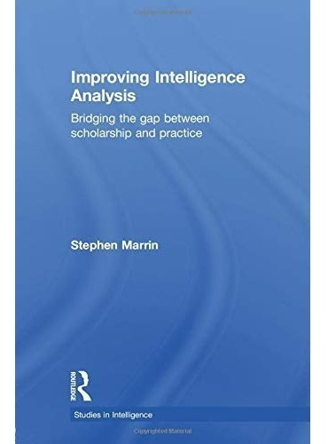 Livro Improving Intelligence Analysis: Bridging The Gap Betw