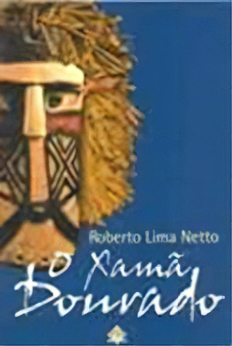 Xamã Dourado, De Roberto Lima  Neto. Editora Ediouro Publicacoes - Grupo Ediouro, Capa Dura Em Português