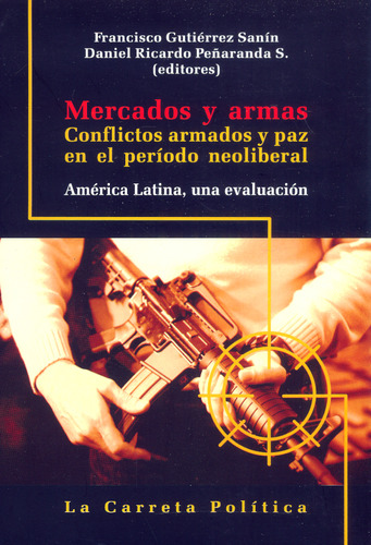 Mercados y armas: Conflictos armados y paz en el per?odo neoliberal, de Varios autores. Serie 9588427218, vol. 1. Editorial Promolibro, tapa blanda, edición 2009 en español, 2009