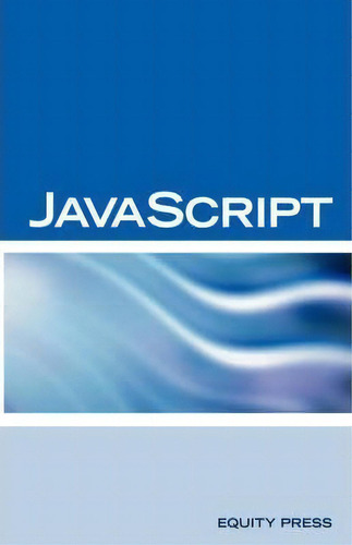 Javascript Interview Questions, Answers, And Explanations, De Terry Sanchez-clark., Vol. 1. Editorial Equity Press, Tapa Blanda En Inglés