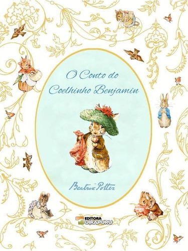 O CONTO DO COELHINHO BENJAMIN, de Potter, Beatrix. Editora UIRAPURU, capa mole em português