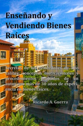 Ensenando Y Vendiendo Bienes Raices (edición En Español)