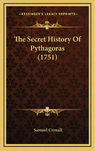 The Secret History Of Pythagoras (1751), De Croxall, Samuel. Editorial Kessinger Pub Llc, Tapa Dura En Inglés