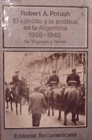 Potash: El Ejercito Y La Politica En La Argentina 1928-1945