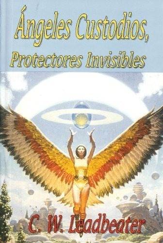 Angeles Custodios, Protectores Invisibles (spanish Edition)
