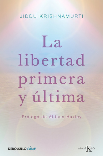 La Libertad Primera Y Ãâºltima, De Krishnamurti, Jiddu. Editorial Debolsillo, Tapa Blanda En Español