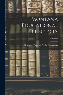 Libro Montana Educational Directory; 1926-1927 - Montana ...