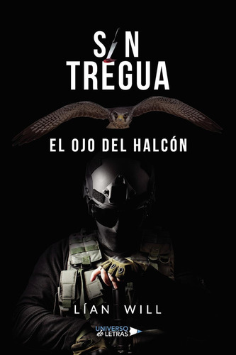 Sin Tregua: El Ojo Del Halcón: EL OJO DEL HALCÓN, de Will , Lían. Editorial Universo de Letras, tapa pasta blanda, edición 1 en español, 2020