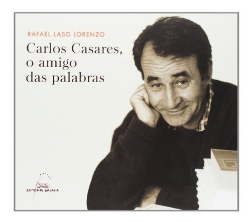 Carlos Casares : O Amigo Das Palabras