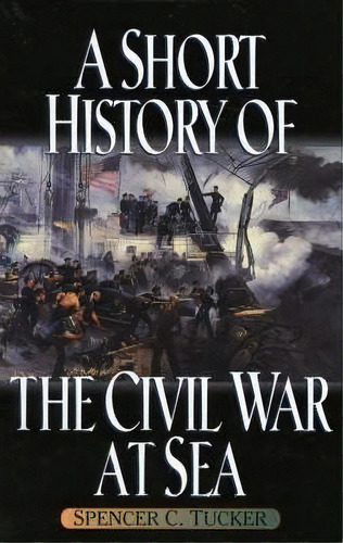 A Short History Of The Civil War At Sea, De Spencer C. Tucker. Editorial Scholarly Resources Inc U S, Tapa Blanda En Inglés