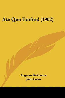 Libro Ate Que Emfim! (1902) - De Castro, Augusto