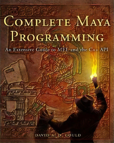 Complete Maya Programming : An Extensive Guide To Mel And C++ Api, De David Gould. Editorial Elsevier Science & Technology, Tapa Blanda En Inglés