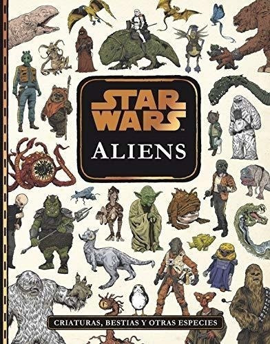 Star Wars. Aliens: Criaturas, Bestias Y Otras Especies, De Star Wars. Editorial Planeta, Tapa Dura En Español