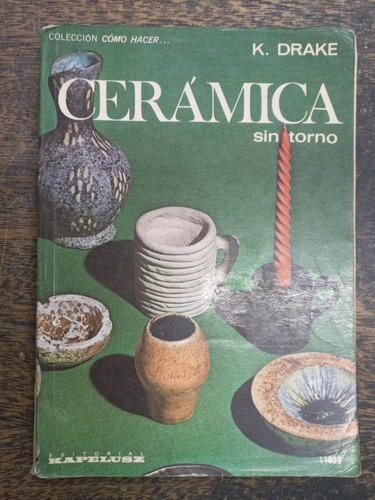 Ceramica Sin Torno * K. Drake * Kapelusz *