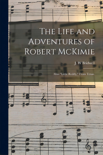 The Life And Adventures Of Robert Mckimie: Alias Little Reddy, From Texas., De Bridwell, J. W.. Editorial Hassell Street Pr, Tapa Blanda En Inglés
