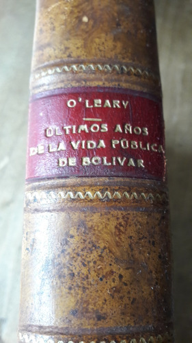 Ultimos Años De La Vida Publica De Bolivar  Daniel O Leary