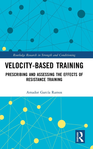 Velocity-based Training: Prescribing And Assessing The Effects Of Resistance Training, De Amador Garcia Ramos. Editorial Routledge, Tapa Dura En Inglés