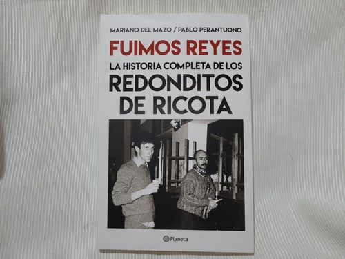 Imagen 1 de 8 de Fuimos Reyes Historia Redonditos De Ricota Mariano Del Mazo 
