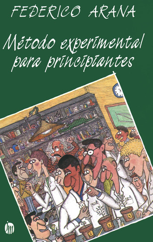Método experimental para principiantes, de Arana, Federico. Serie Manuales prácticos Editorial Joaquín Mortiz México, tapa blanda en español, 2013