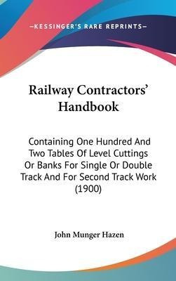 Railway Contractors' Handbook : Containing One Hundred An...
