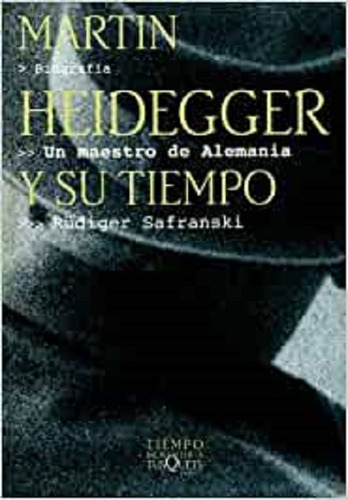 Un Maestro De Alemania: Martin Heidegger Y Su Tiempo