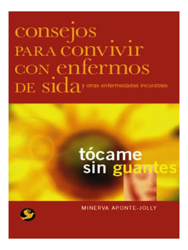 Tocame Sin Guantes . Consejos Para Convivir Con Enfermos De