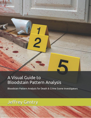 Libro: A Visual Guide To Bloodstain Pattern Analysis: Bloods