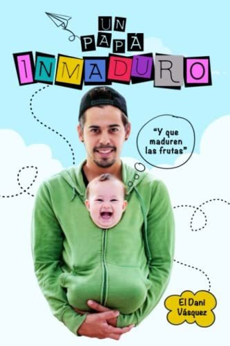 Libro : Un Papa Inmaduro Y Que Maduren Las Frutas -... 