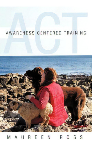 Awareness Centered Training - Act, De Ross, Maureen. Editorial Authorhouse, Tapa Blanda En Inglés