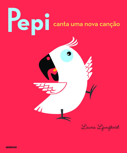 Pepi canta uma nova canção, de Ljungkvist, Laura. Editora Globo S/A, capa mole em português, 2011