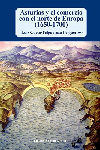 Asturias Y El Comercio Con El Norte De Europa -1650-1700-