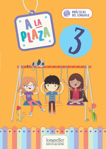 A La Plaza 3 - Practicas Del Lenguaje - Nueva Edicion, De Moreno, Paula., Vol. 3. Editorial Longseller, Tapa Blanda En Español, 2019