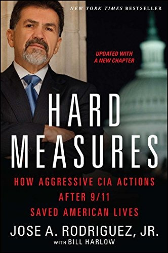 Hard Measures How Aggressive Cia Actions After 911 Saved Ame