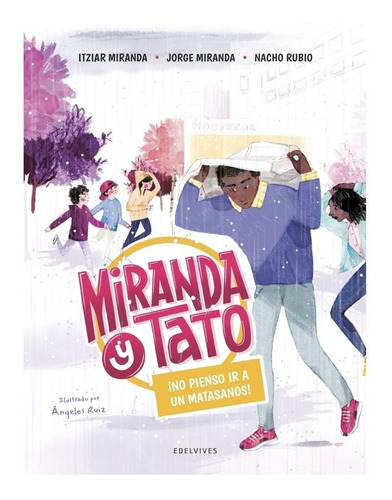 Libro Miranda Y Tato 4 - ¡no Pienso Ir A Un Matasanos!, De Itziar Miranda. Editorial Edelvives, Tapa Dura, Edición 1 En Español, 2022
