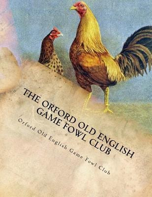 The Orford Old English Game Fowl Club : Club Rules, Colou...