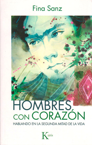 Hombres Con Corazón: Hablando En La Segunda Mitad De La Vida, De Sanz Fina. Serie N/a, Vol. Volumen Unico. Editorial Kairos, Tapa Blanda, Edición 1 En Español, 2021