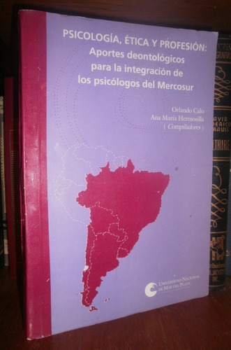 Calo & A: Psicología Etica Y Profesión. Integracion Mercosur