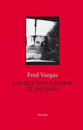 Los Que Van A Morir Te Saludan - Fred  Vargas
