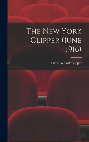 The New York Clipper (june 1916), De The New York Clipper. Editorial Legare Street Pr, Tapa Dura En Inglés