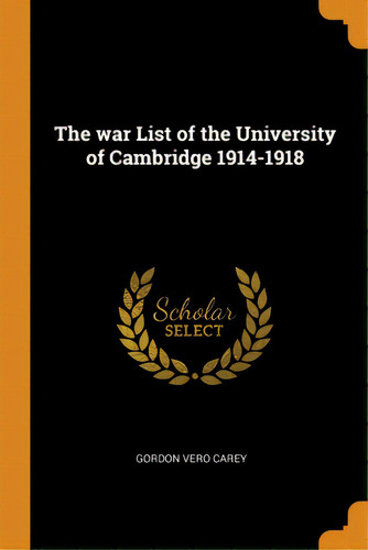 The War List Of The University Of Cambridge 1914-1918, De Carey, Gordon Vero. Editorial Franklin Classics, Tapa Blanda En Inglés