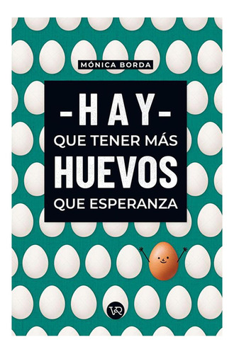 Hay que tener mas huevos que esperanza, de Monica Borda. Editorial VR Editora, tapa blanda en español, 2020