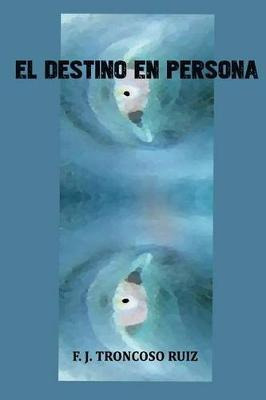 Libro El Destino En Persona - Francisco Troncoso Ruiz