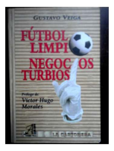 Fútbol Limpio Negocios Turbios - Gustavo Veiga